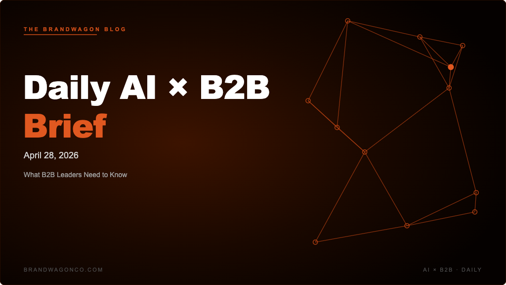 BrandWagon Daily AI x B2B Brief - April 28, 2026