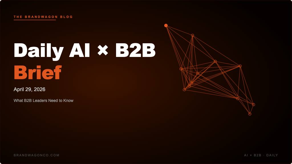 BrandWagon Daily AI x B2B Brief - April 29, 2026