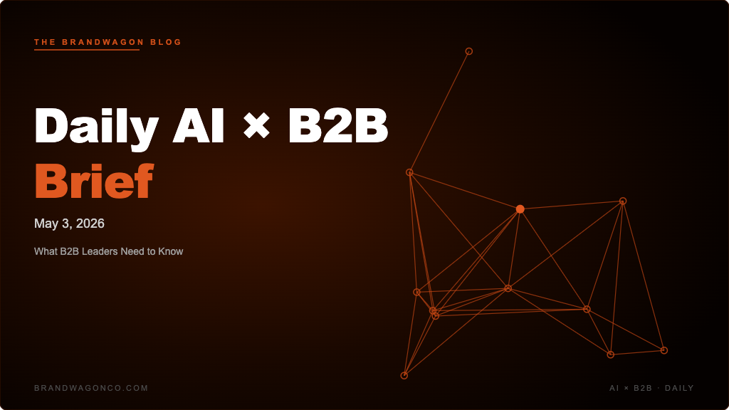 BrandWagon Daily AI x B2B Brief - May 3, 2026