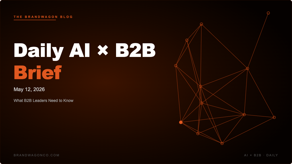 BrandWagon Daily AI x B2B Brief - May 12, 2026