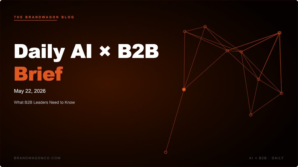 BrandWagon Daily AI x B2B Brief - May 22, 2026