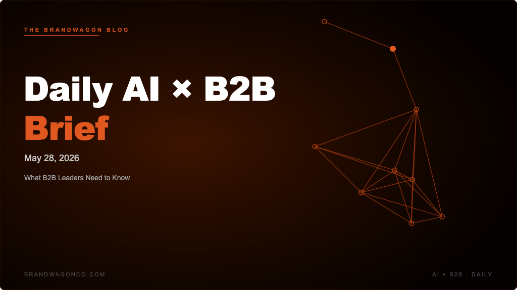 BrandWagon Daily AI x B2B Brief - May 28, 2026
