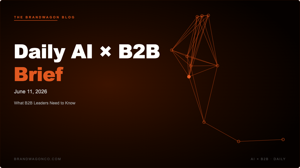 BrandWagon Daily AI x B2B Brief - June 11, 2026