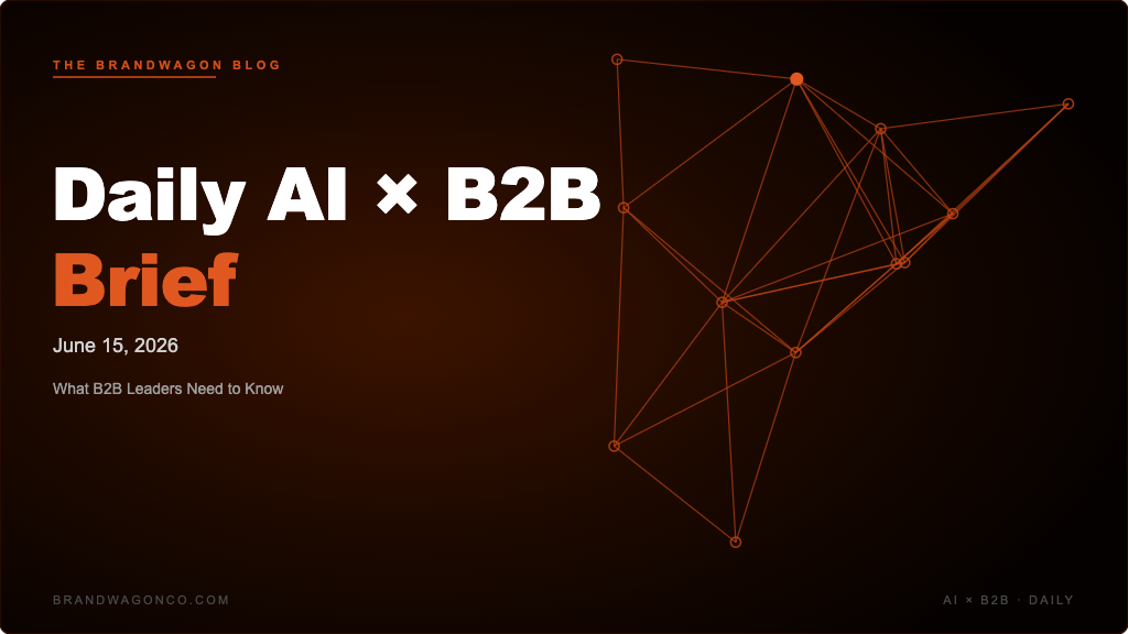 BrandWagon Daily AI x B2B Brief - June 15, 2026