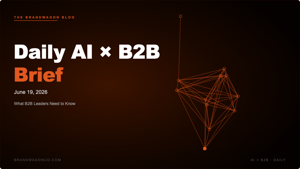 BrandWagon Daily AI x B2B Brief - June 19, 2026