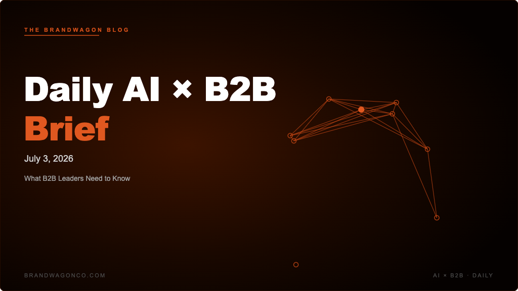 BrandWagon Daily AI x B2B Brief - July 3, 2026