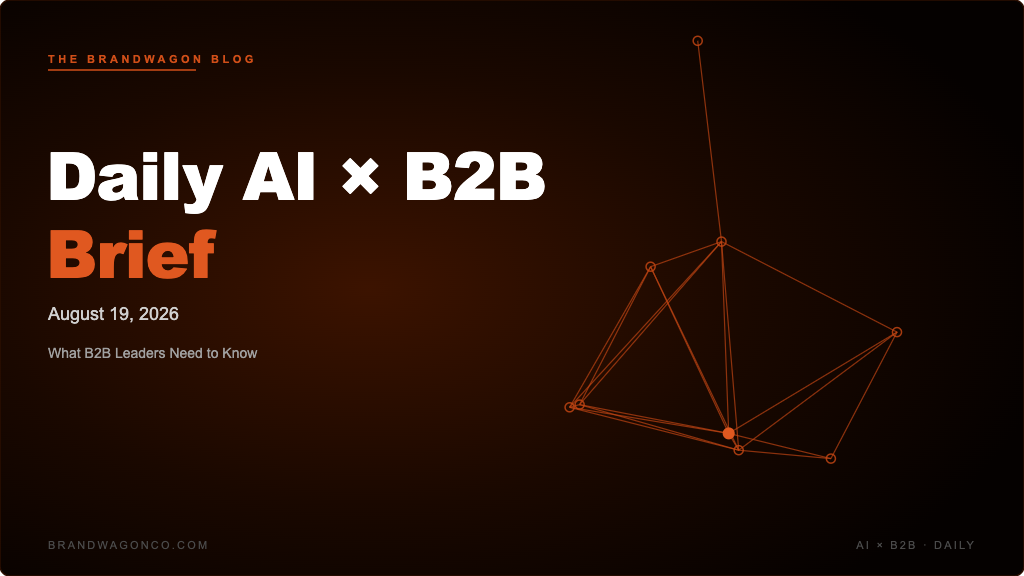 BrandWagon Daily AI x B2B Brief - August 19, 2026