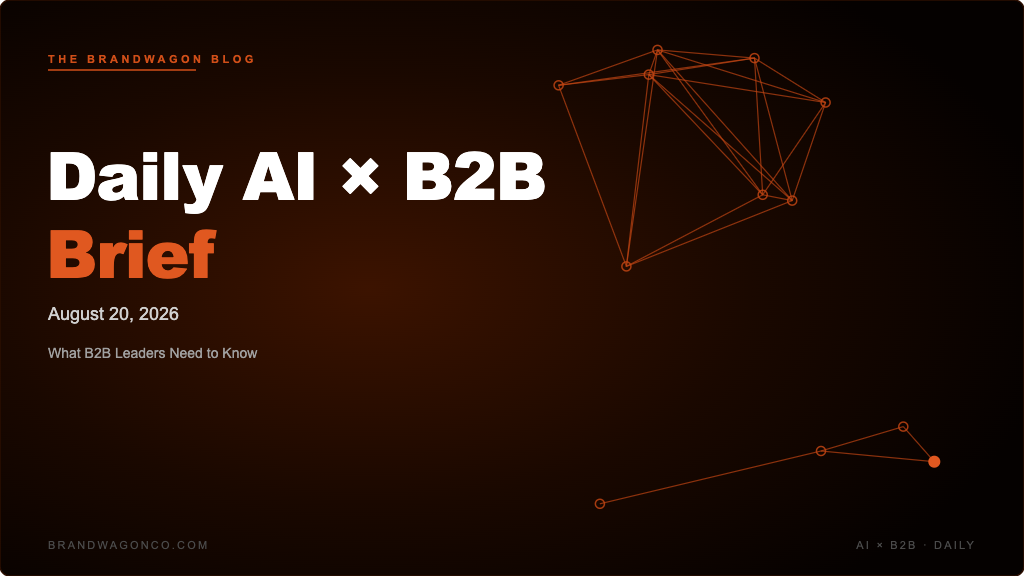 BrandWagon Daily AI x B2B Brief - August 20, 2026