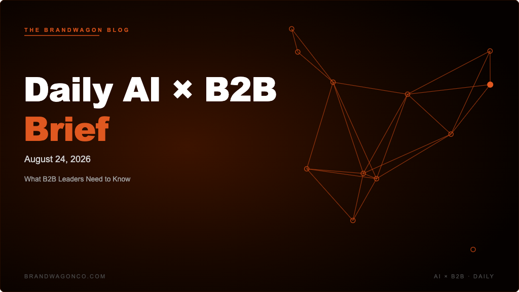 BrandWagon Daily AI x B2B Brief - August 24, 2026