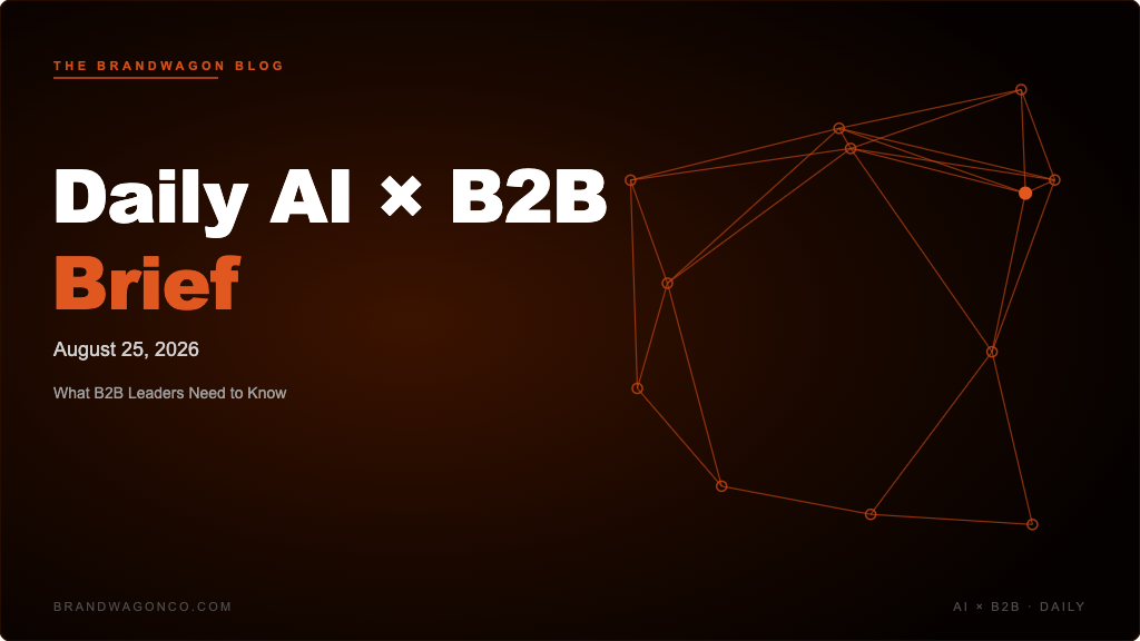 BrandWagon Daily AI x B2B Brief - August 25, 2026