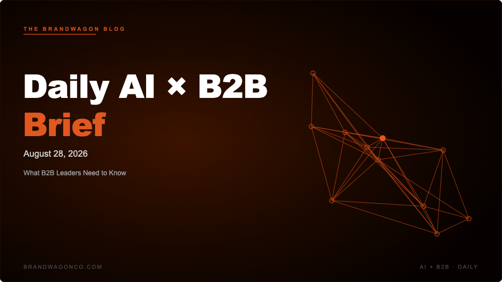 BrandWagon Daily AI x B2B Brief - August 28, 2026