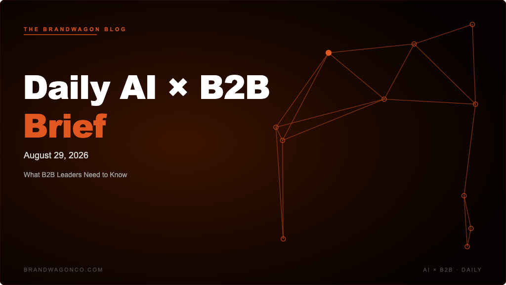 BrandWagon Daily AI x B2B Brief - August 29, 2026