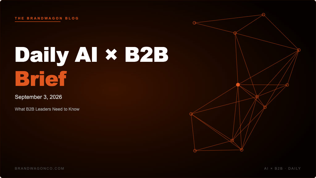 BrandWagon Daily AI x B2B Brief - September 3, 2026