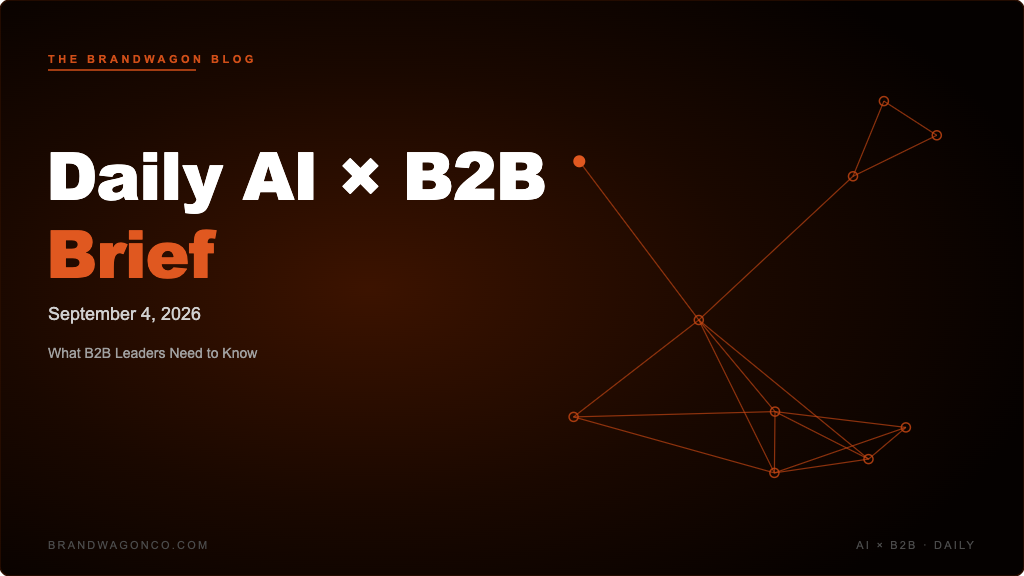BrandWagon Daily AI x B2B Brief - September 4, 2026