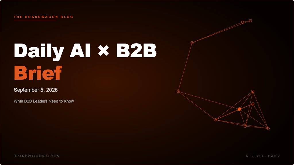 BrandWagon Daily AI x B2B Brief - September 5, 2026