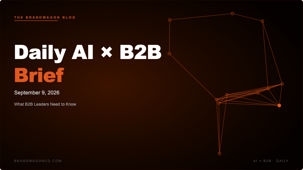 BrandWagon Daily AI x B2B Brief - September 9, 2026