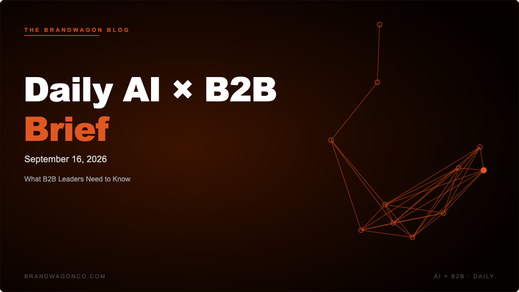 BrandWagon Daily AI x B2B Brief - September 16, 2026
