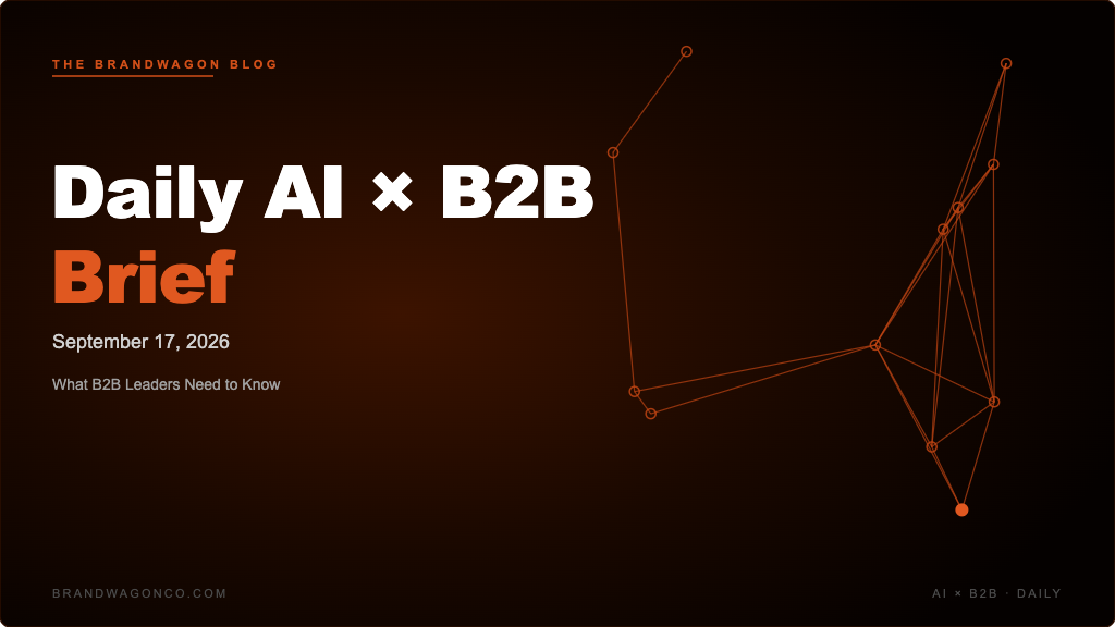 BrandWagon Daily AI x B2B Brief - September 17, 2026