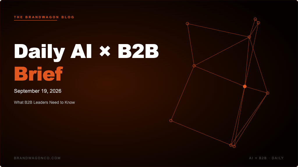BrandWagon Daily AI x B2B Brief - September 19, 2026