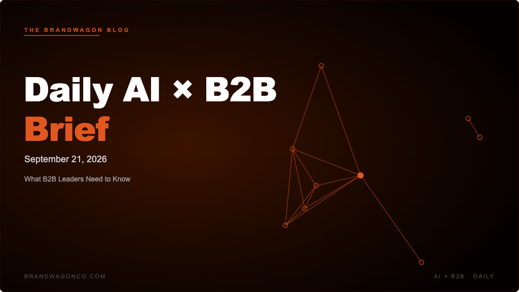 BrandWagon Daily AI x B2B Brief - September 21, 2026