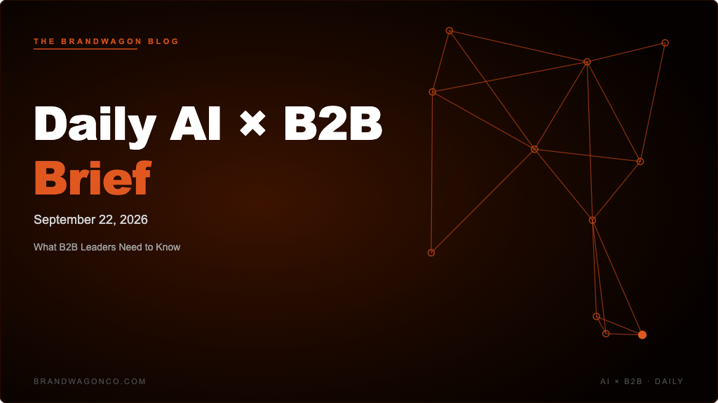 BrandWagon Daily AI x B2B Brief - September 22, 2026