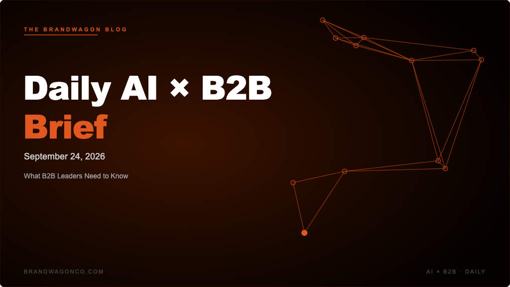 BrandWagon Daily AI x B2B Brief - September 24, 2026