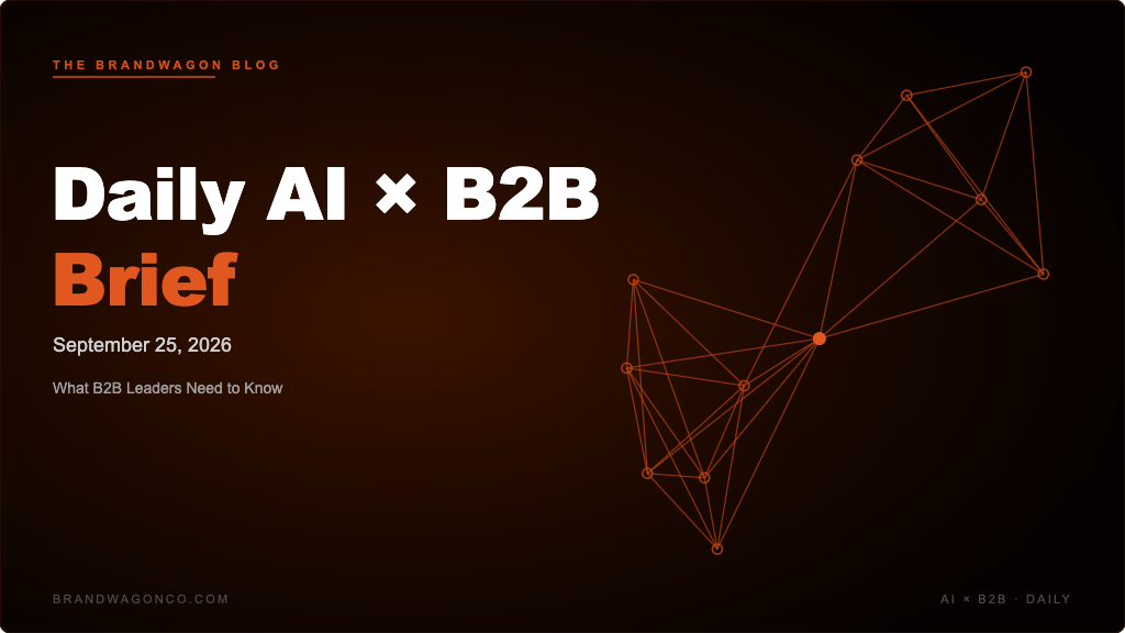 BrandWagon Daily AI x B2B Brief - September 25, 2026
