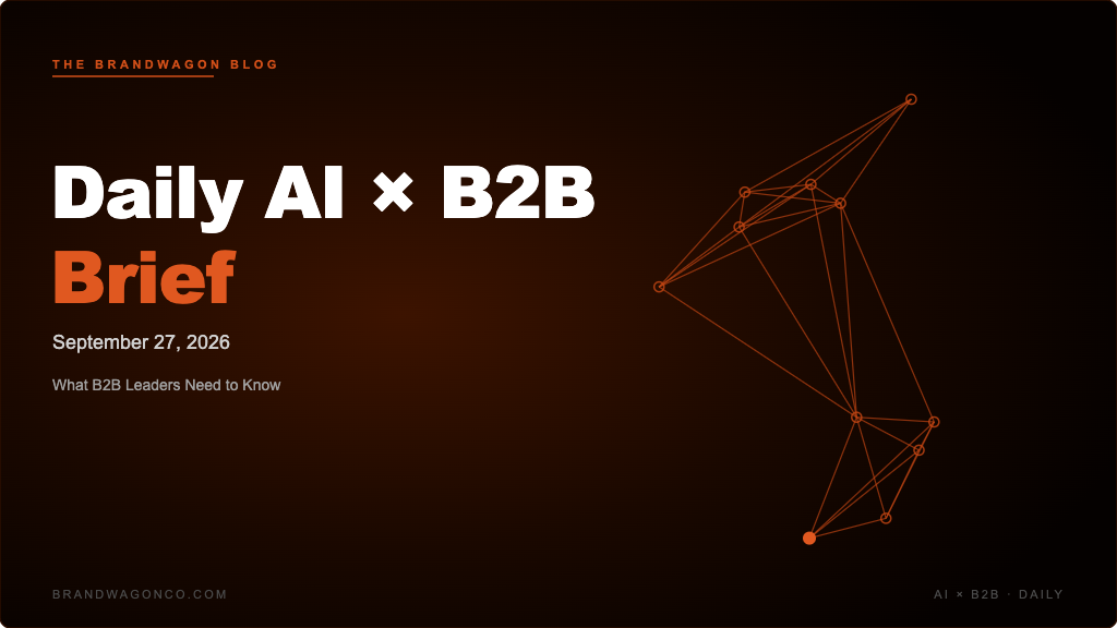 BrandWagon Daily AI x B2B Brief - September 27, 2026