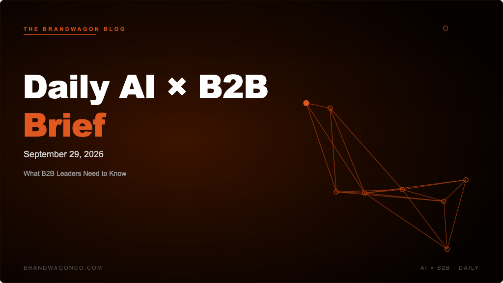 BrandWagon Daily AI x B2B Brief - September 29, 2026