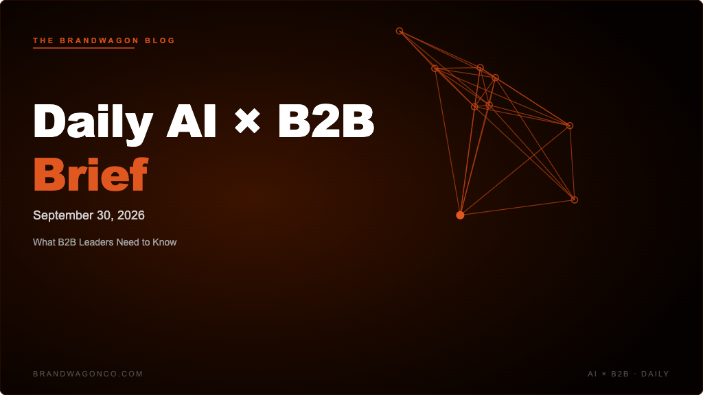 BrandWagon Daily AI x B2B Brief - September 30, 2026