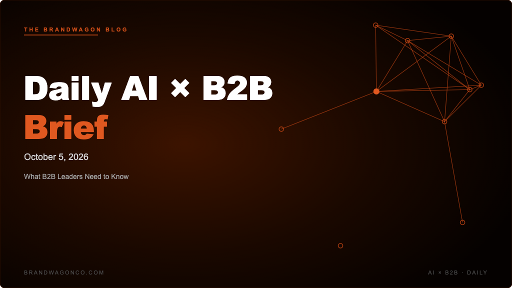 BrandWagon Daily AI x B2B Brief - October 5, 2026
