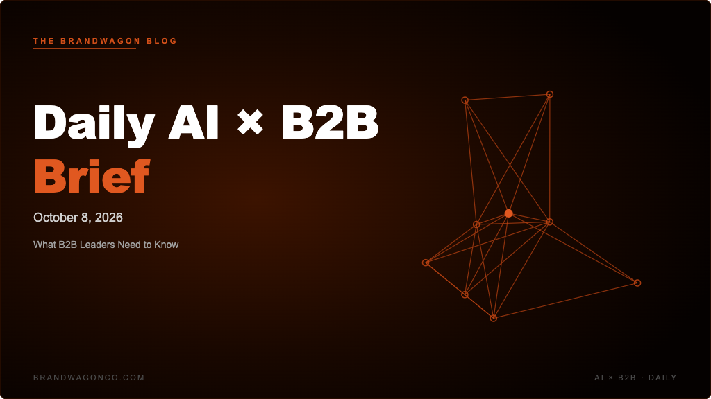BrandWagon Daily AI x B2B Brief - October 8, 2026