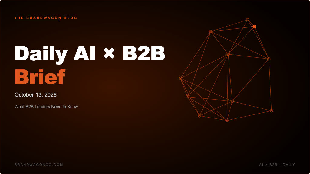 BrandWagon Daily AI x B2B Brief - October 13, 2026