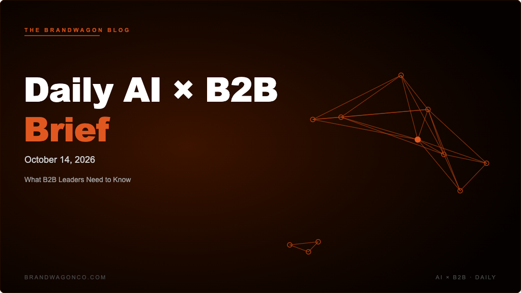 BrandWagon Daily AI x B2B Brief - October 14, 2026