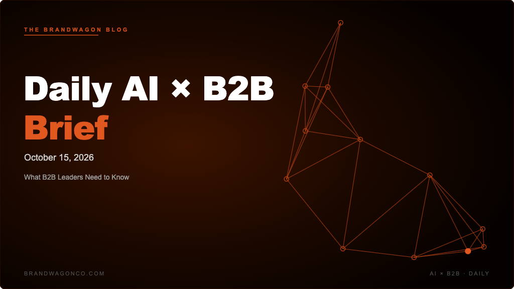BrandWagon Daily AI x B2B Brief - October 15, 2026