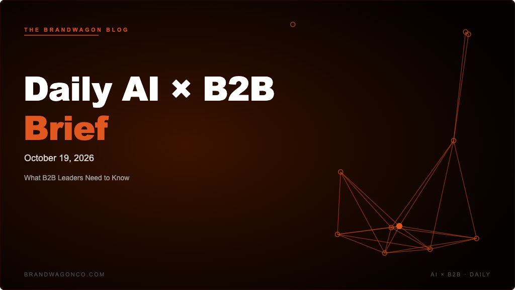 BrandWagon Daily AI x B2B Brief - October 19, 2026