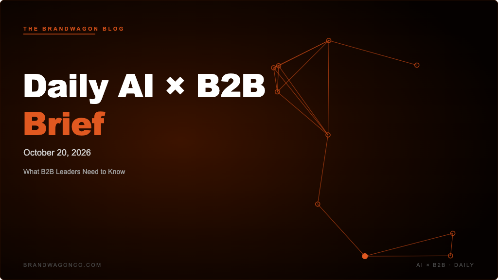 BrandWagon Daily AI x B2B Brief - October 20, 2026