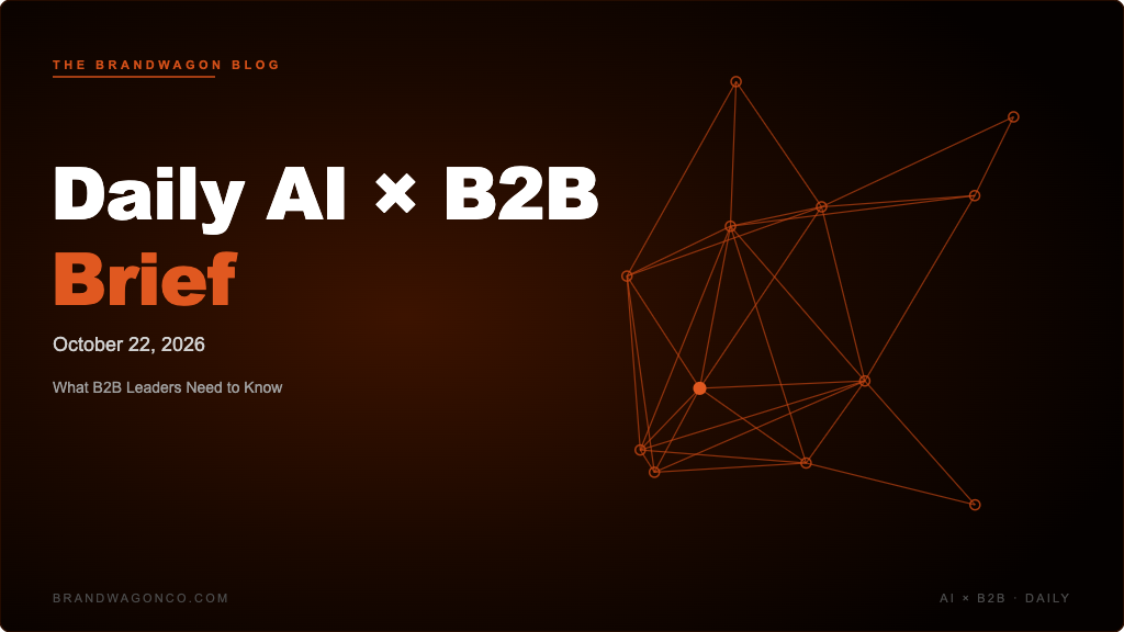 BrandWagon Daily AI x B2B Brief - October 22, 2026