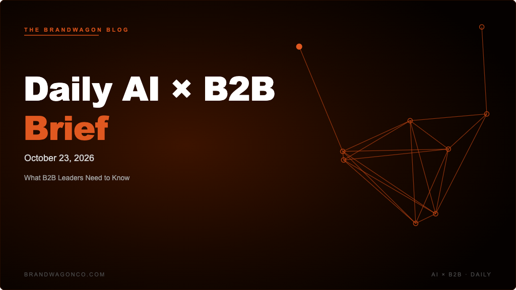 BrandWagon Daily AI x B2B Brief - October 23, 2026